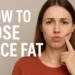 how to lose face fat