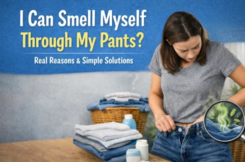 i can smell myself through my pants